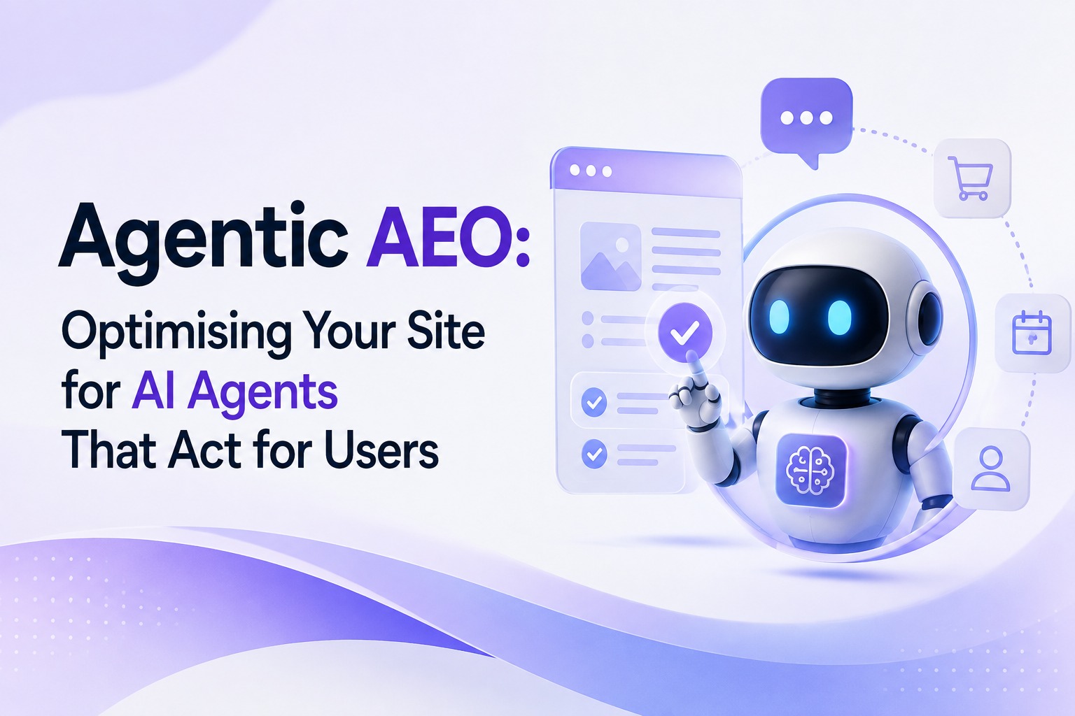 Agentic AEO: Optimising Your Site for AI Agents That Act for Users